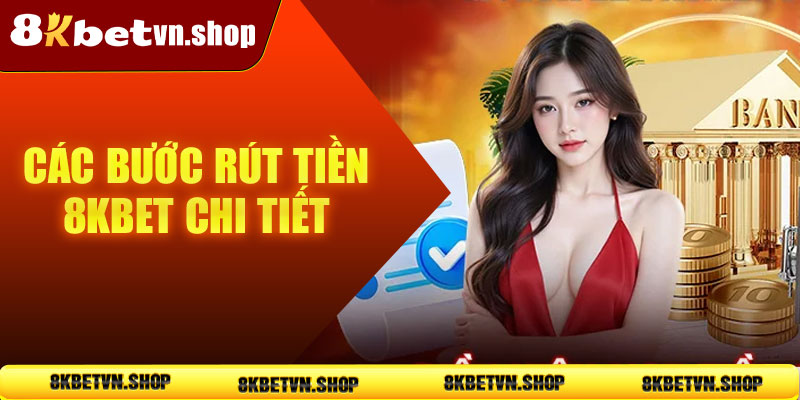 Các bước thực hiện rút tiền 8KBet chi tiết