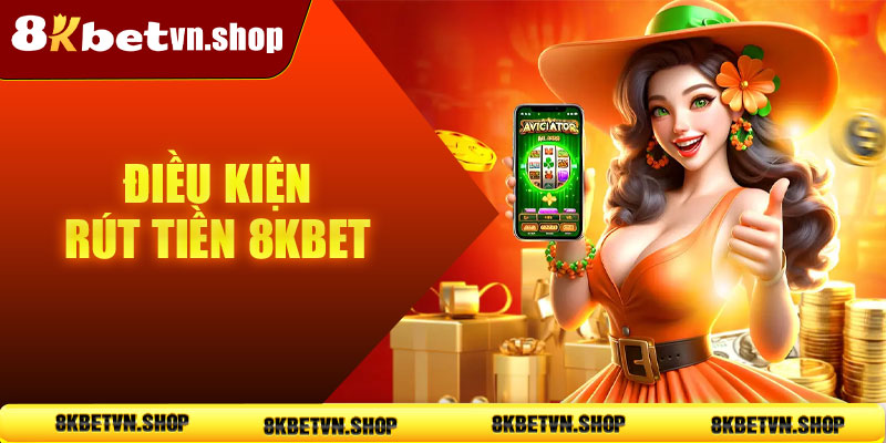 Điều kiện rút tiền 8KBet