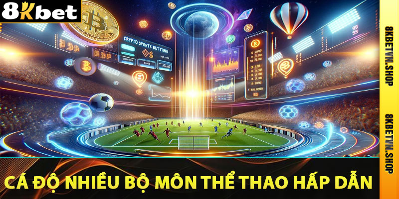 Những môn thể thao hấp dẫn nhất tại Thể thao 8Kbet