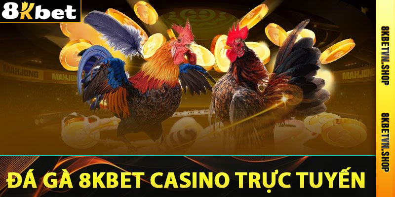 Đá Gà 8Kbet - Trang Cá Độ Đá Gà Casino Trực Tuyến 2025