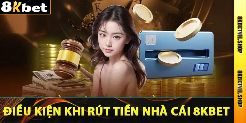 Điều kiện rút tiền nhà cái 8kbet