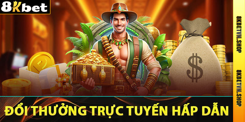 Đổi thưởng trực tuyến hấp dẫn