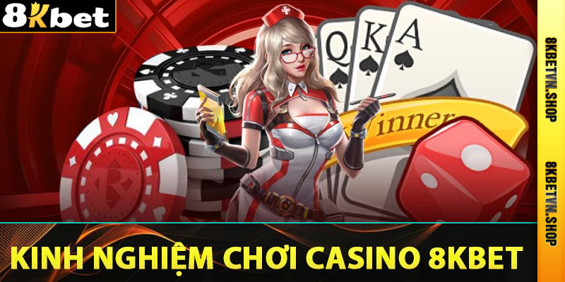 Kinh nghiệm chơi casino 8kbet