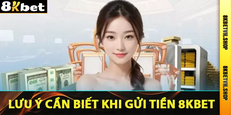 Lưu ý newbie nên biết khi giao dịch nạp tiền 8Kbet