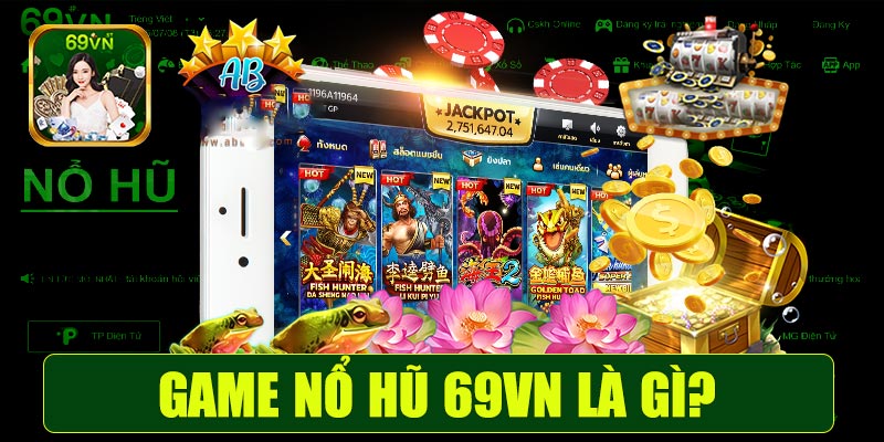 Game nổ hũ 69vn là gì?