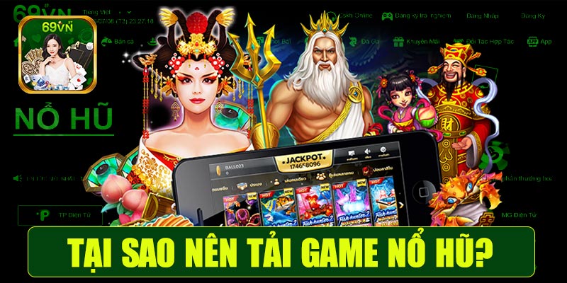 Tại sao nên tải game nổ hũ 69VN?