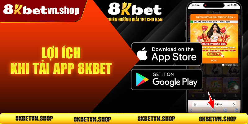 Lợi ích khi tải App 8KBet