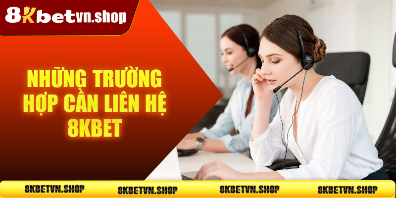 Những trường hợp khẩn cấp cần liên hệ 8KBet