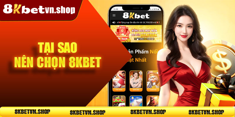 Tại sao nên chọn 8KBet
