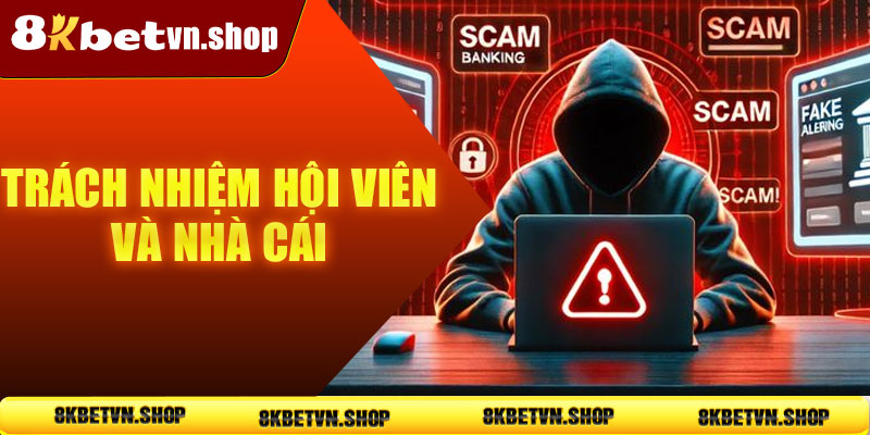 Trách nhiệm hội viên và nhà cái trong chính sách bảo mật